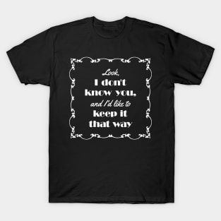 I Don't Know You T-Shirt